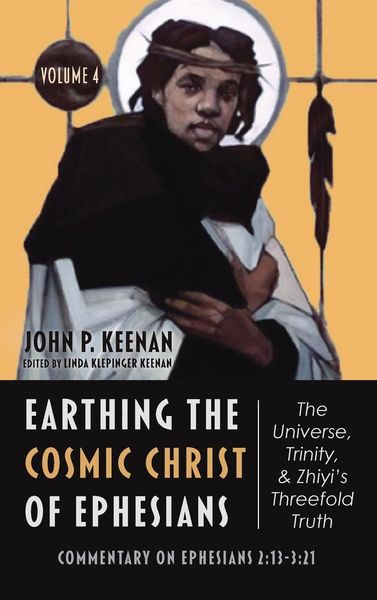 Produktbild: Earthing the Cosmic Christ of Ephesians-The Universe, Trinity, and Zhiyi's Threefold Truth, Volume 4