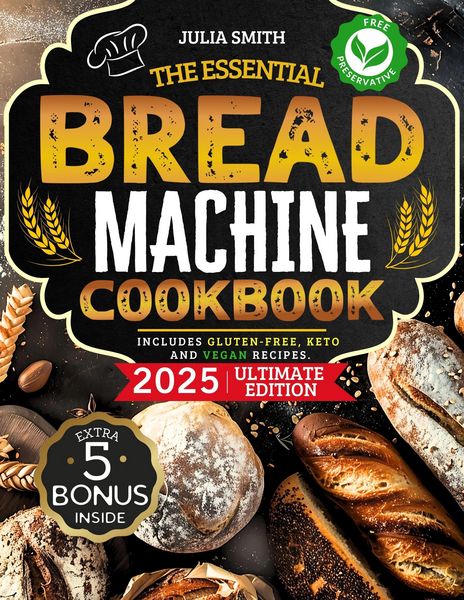 Produktbild: The Essential Bread Machine Cookbook for Beginners: The Ultimate Guide with Delicious, Easy & Quick Bread Making Recipes with Step-By-Step Instruction