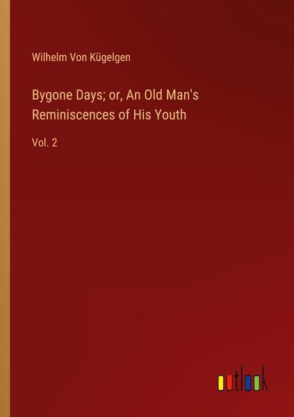 Produktbild: Bygone Days; or, An Old Man's Reminiscences of His Youth