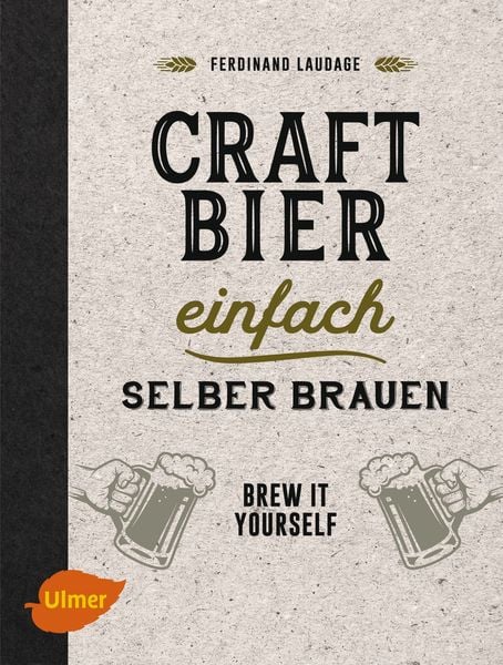 Craft-Bier einfach selber brauen, Gebundene Ausgabe von Ferdinand Laudage, Verlag Eugen Ulmer, 9783818600051