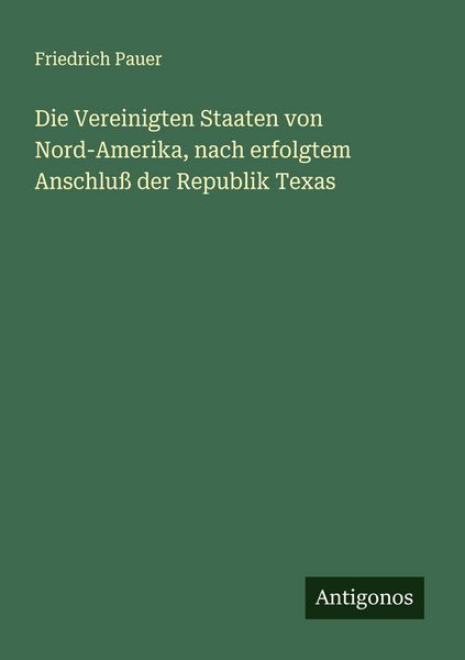 Produktbild: Die Vereinigten Staaten von Nord-Amerika, nach erfolgtem Anschlu&szlig; der Republik Texas