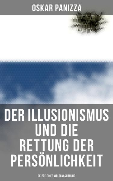 Produktbild: Der Illusionismus und die Rettung der Pers&ouml;nlichkeit: Skizze einer Weltanschauung