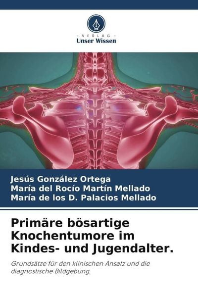 Primäre bösartige Knochentumore im Kindes- und Jugendalter., Taschenbuch von Jesús González Ortega , María del Rocío Martín Mellado , María de los D.