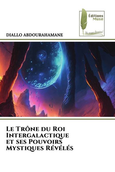 Produktbild: Le Tr&ocirc;ne du Roi Intergalactique et ses Pouvoirs Mystiques R&eacute;v&eacute;l&eacute;s