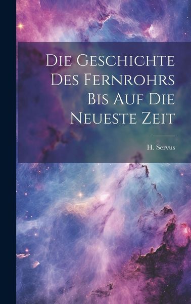Produktbild: Die Geschichte des Fernrohrs bis auf die Neueste Zeit