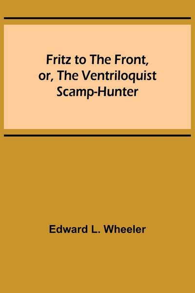 Produktbild: Fritz to the Front, or, the Ventriloquist Scamp-Hunter