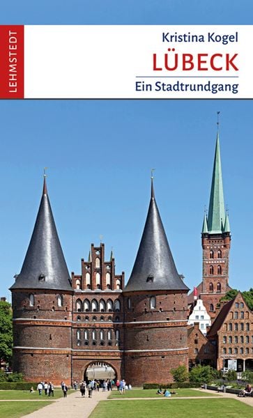Lübeck, Taschenbuch von Kristina Kogel, Lehmstedt Verlag, 978-3-95797-187-6