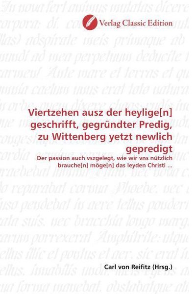 Produktbild: Viertzehen ausz der heylige[n] geschrifft, gegr&uuml;ndter Predig, zu Wittenberg yetzt newlich gepredigt
