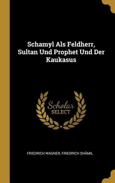 Produktbild: Schamyl Als Feldherr, Sultan Und Prophet Und Der Kaukasus