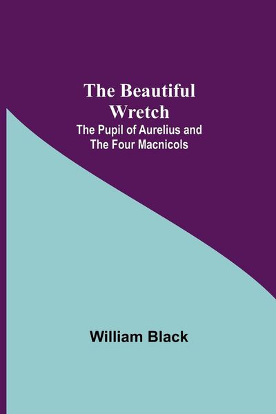 Produktbild: The Beautiful Wretch; The Pupil of Aurelius; and The Four Macnicols