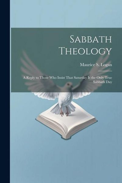 Produktbild: Sabbath Theology; a Reply to Those who Insist That Saturday is the Only True Sabbath Day