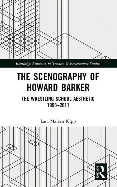 The Scenography of Howard Barker, Gebundene Ausgabe von Lara Maleen Kipp, Taylor and Francis, 9780367076559