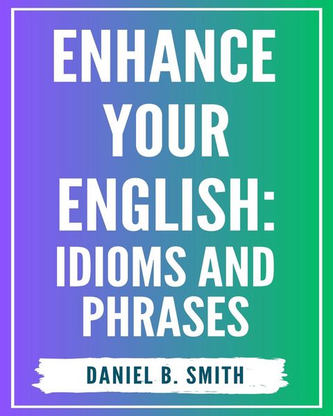 Produktbild: Enhance Your English: Idioms and Phrases
