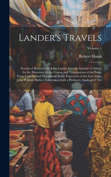 Produktbild: Lander's Travels: Travels of Richard and John Lander into the interior of Africa, for the discovery of the course and termination of the