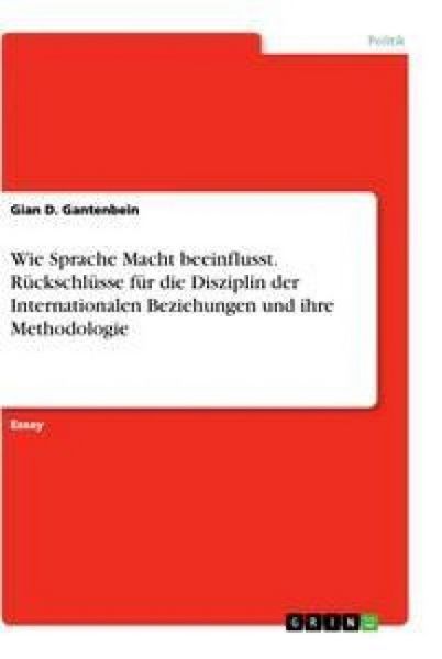 Produktbild: Wie Sprache Macht beeinflusst. R&uuml;ckschl&uuml;sse f&uuml;r die Disziplin der Internationalen Beziehungen und ihre Methodologie