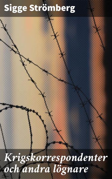 Produktbild: Krigskorrespondenter och andra l&ouml;gnare