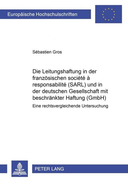 Produktbild: Die Leitungshaftung in der franzoesischen soci&eacute;t&eacute; &agrave; responsabilit&eacute; limit&eacute;e (SARL) und in der deutschen Gesellschaft mit beschraenkter Haftung (GmbH)