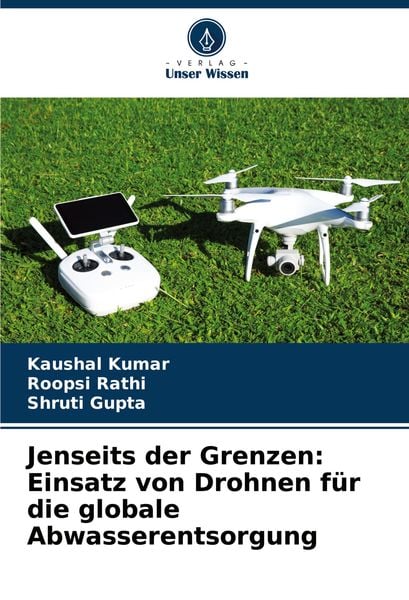 Jenseits der Grenzen: Einsatz von Drohnen für die globale Abwasserentsorgung, Taschenbuch von Kaushal Kumar , Roopsi Rathi , Shruti Gupta, Verlag