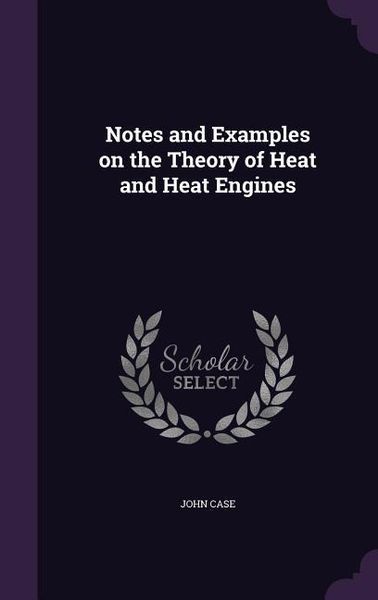 Produktbild: Notes and Examples on the Theory of Heat and Heat Engines