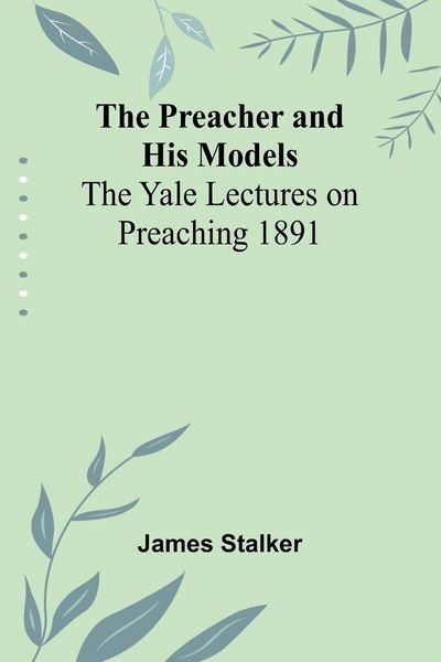 Produktbild: The Preacher and His Models; The Yale Lectures on Preaching 1891