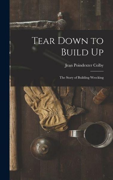 Produktbild: Tear Down to Build up; the Story of Building Wrecking