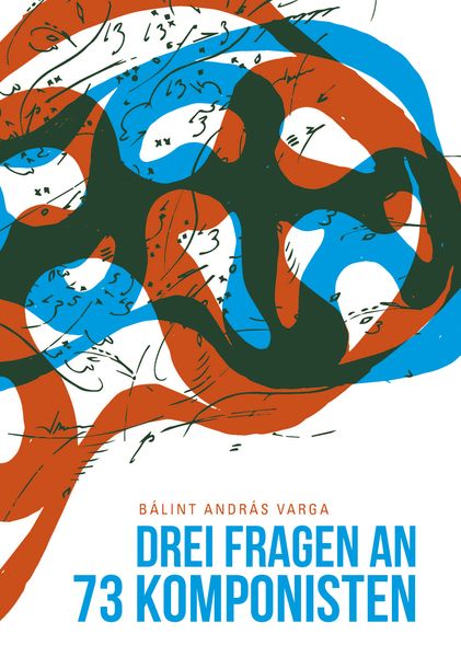 Produktbild: Drei Fragen an dreiundsiebzig Komponisten