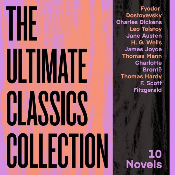 Produktbild: The Ultimate Classics Collection: 10 Novels From Dostoyevsky, Dickens, Austen, Tolstoy, Wells, Joyce, Bront&euml;, & More