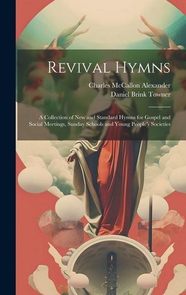 Produktbild: Revival Hymns: A Collection of New and Standard Hymns for Gospel and Social Meetings, Sunday Schools and Young People's Societies