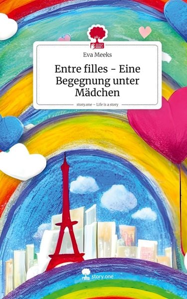 Entre filles - Eine Begegnung unter Mädchen. Life is a Story - story.one, Gebundene Ausgabe von Eva Meeks, Story.one publishing, 9783711515049