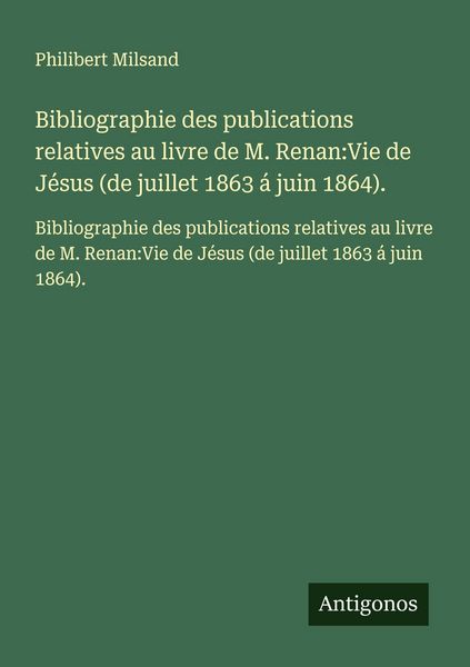 Produktbild: Bibliographie des publications relatives au livre de M. Renan:Vie de J&eacute;sus (de juillet 1863 &aacute; juin 1864).