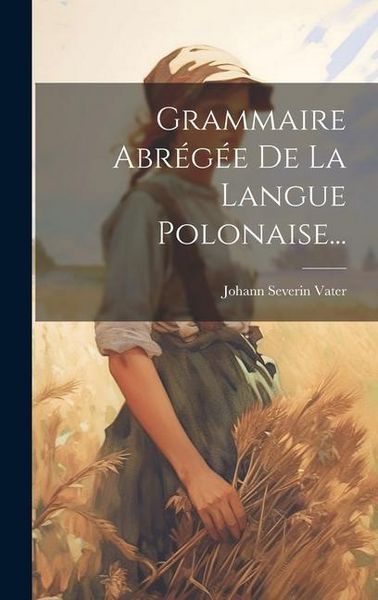 Produktbild: Grammaire Abr&eacute;g&eacute;e De La Langue Polonaise...