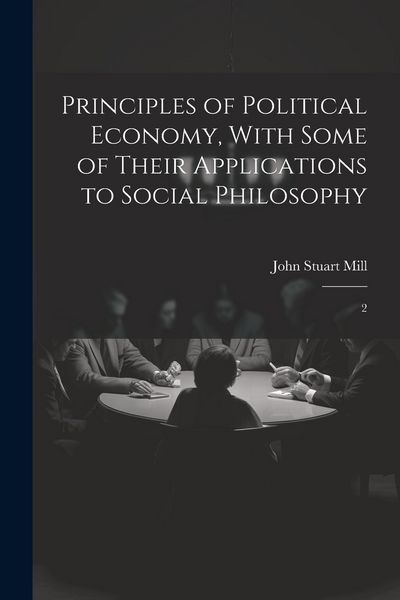 Produktbild: Principles of Political Economy, With Some of Their Applications to Social Philosophy: 2