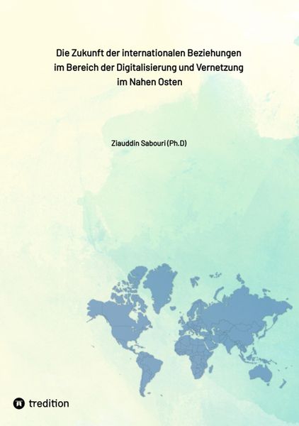 Produktbild: Die Zukunft der internationalen Beziehungen im Bereich der Digitalisierung und Vernetzung im Nahen Osten