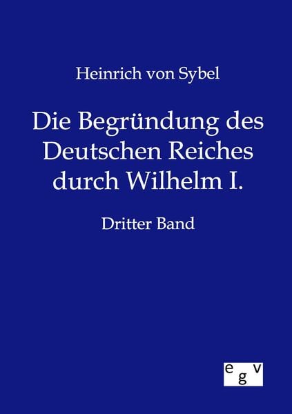 Produktbild: Die Begr&uuml;ndung des Deutschen Reiches durch Wilhelm I.