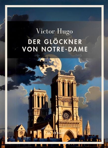Produktbild: Victor Hugo: Der Gl&ouml;ckner von Notre-Dame. Vollst&auml;ndige Neuausgabe