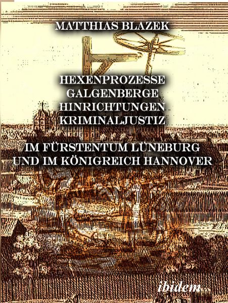 Produktbild: Ein dunkles Kapitel der deutschen Geschichte: Hexenprozesse, Galgenberge, Hinrichtungen, Kriminaljustiz