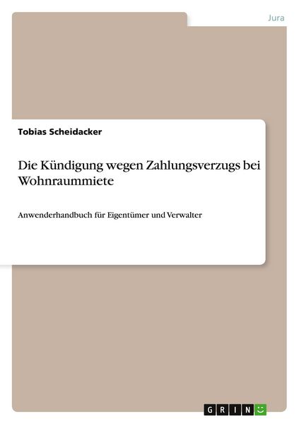 Die Kündigung wegen Zahlungsverzugs bei Wohnraummiete, Taschenbuch von Tobias Scheidacker, GRIN, 9783656648727