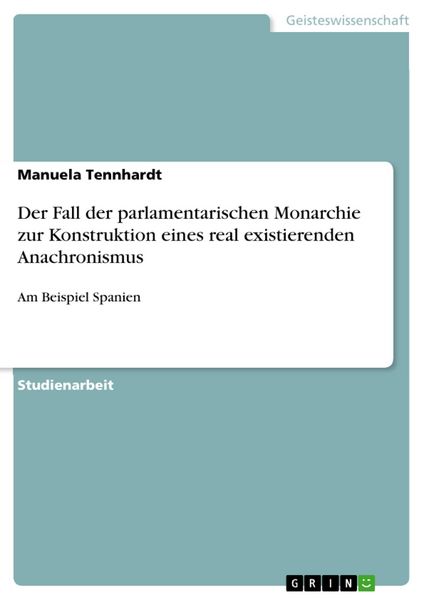 Produktbild: Der Fall der parlamentarischen Monarchie zur Konstruktion eines real existierenden Anachronismus