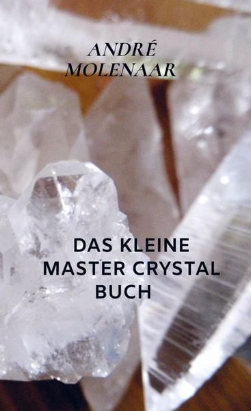 Das kleine Master Crystal Buch, Taschenbuch von André Molenaar, Bookmundo, 9789403631332