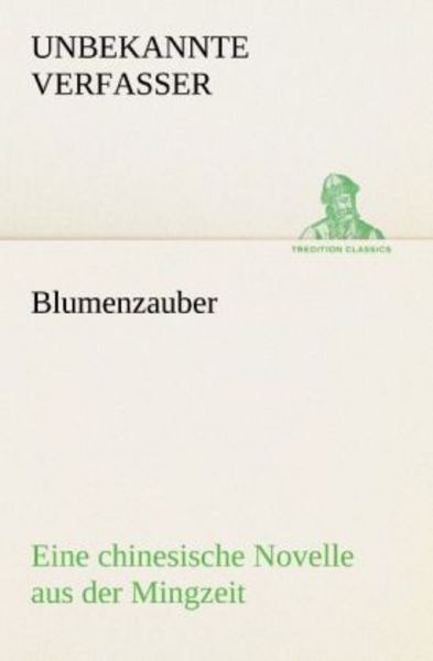 Blumenzauber (Novelle aus der Mingzeit), Taschenbuch von , Tredition, 9783842487963