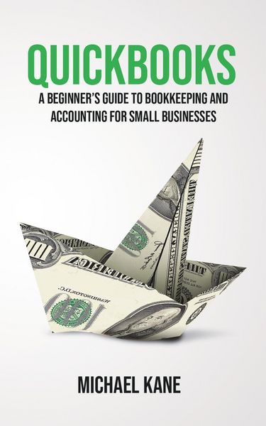 Produktbild: QuickBooks: A Beginner's Guide to Bookkeeping and Accounting for Small Businesses