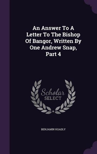 Produktbild: An Answer To A Letter To The Bishop Of Bangor, Written By One Andrew Snap, Part 4
