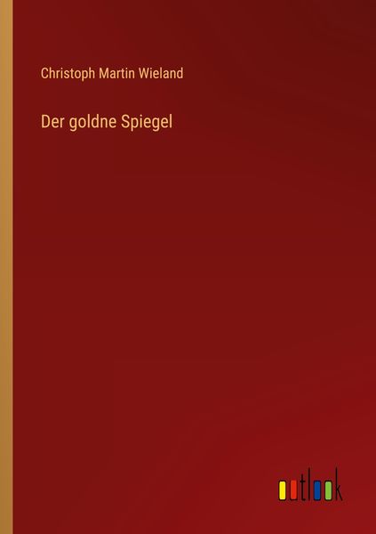 Der goldne Spiegel, Taschenbuch von Christoph Martin Wieland, Outlook, 9783368271589