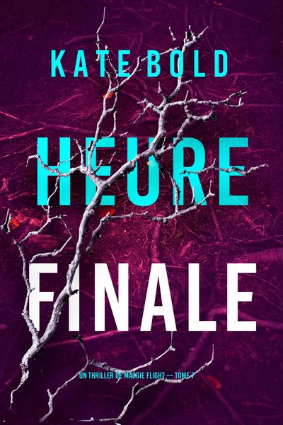 Produktbild: Heure finale (Un thriller de Maggie Flight - tome 7)