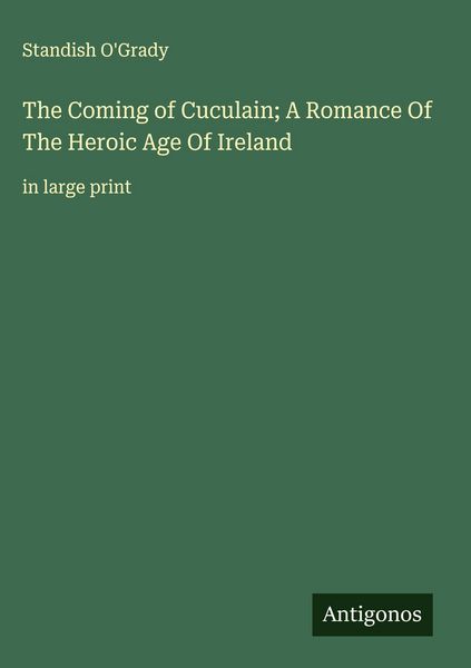 Produktbild: The Coming of Cuculain; A Romance Of The Heroic Age Of Ireland
