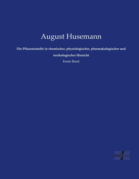 Produktbild: Die Pflanzenstoffe in chemischer, physiologischer, pharmakologischer und toxikologischer Hinsicht