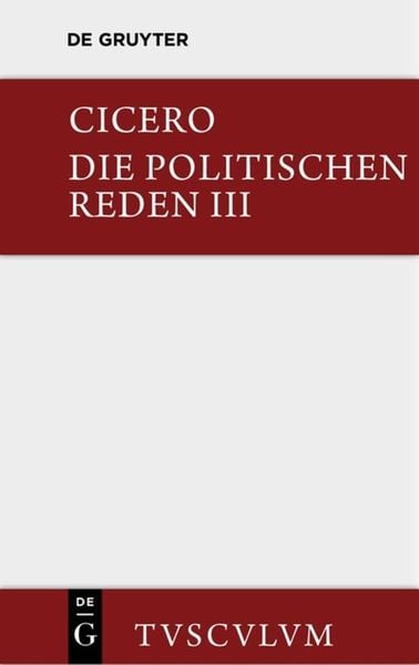 Produktbild: Marcus Tullius Cicero: Die politischen Reden / Marcus Tullius Cicero: Die politischen Reden. Band 3