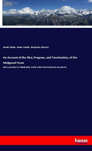 Produktbild: An Account of the Rise, Progress, and Termination, of the Malignant Fever
