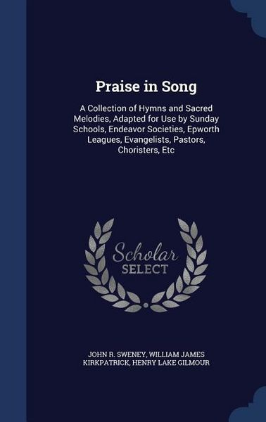 Produktbild: Praise in Song: A Collection of Hymns and Sacred Melodies, Adapted for Use by Sunday Schools, Endeavor Societies, Epworth Leagues, Eva
