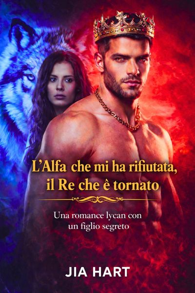Produktbild: L'Alfa che mi ha rifiutata, il Re che &egrave; tornato : Una romance lycan con un figlio segreto